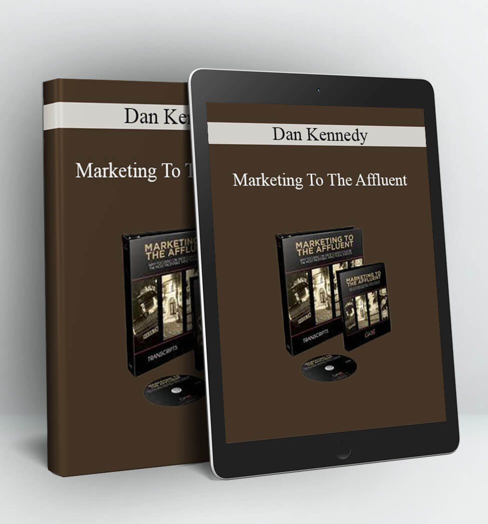 Dan Kennedy Marketing To The Affluent