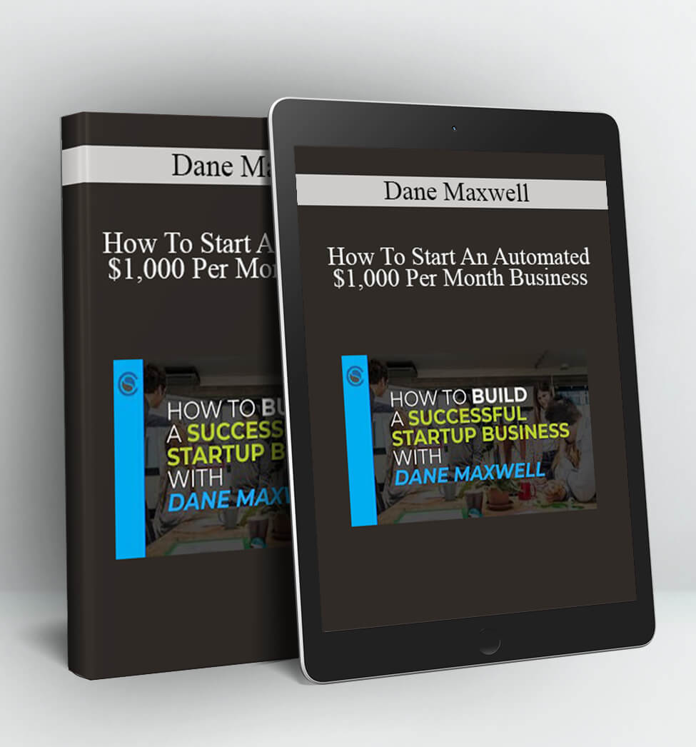 How To Start An Automated $1000 Per Month Business - Dane Maxwell