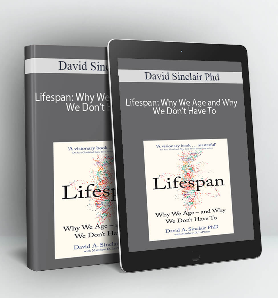 Lifespan: Why We Age and Why We Don’t Have To - David Sinclair Phd