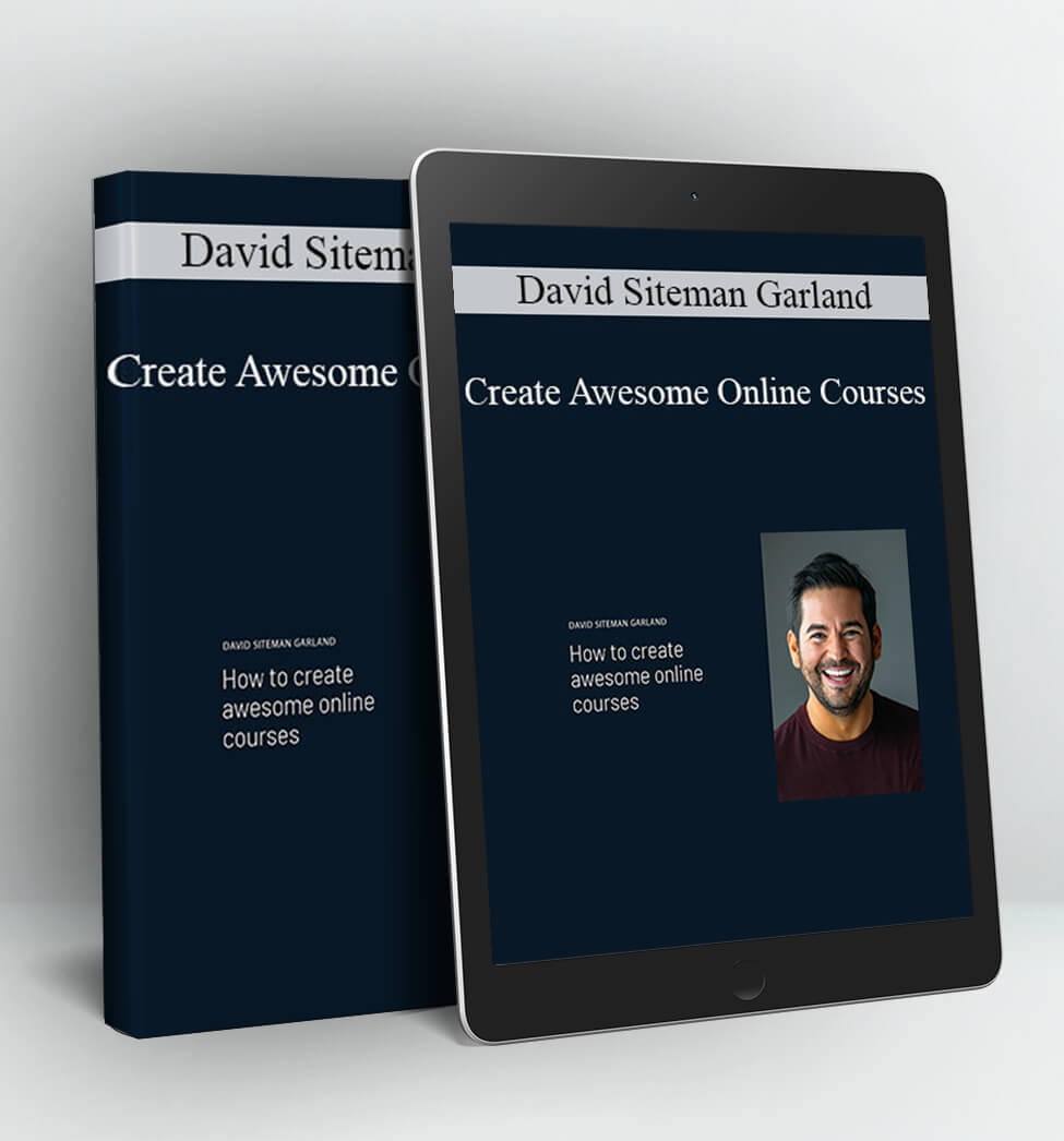 Create Awesome Online Courses - David Siteman Garland