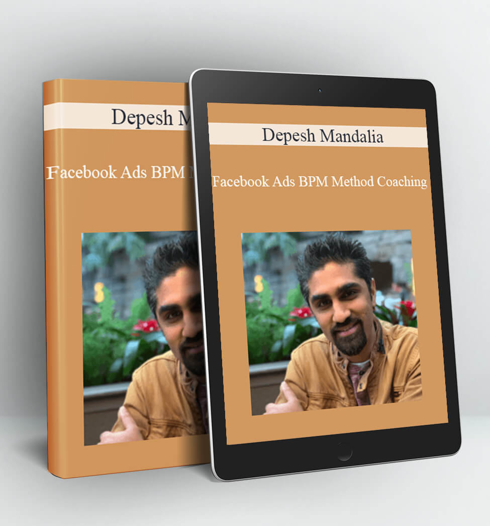 Facebook Ads BPM Method Coaching - Depesh Mandalia