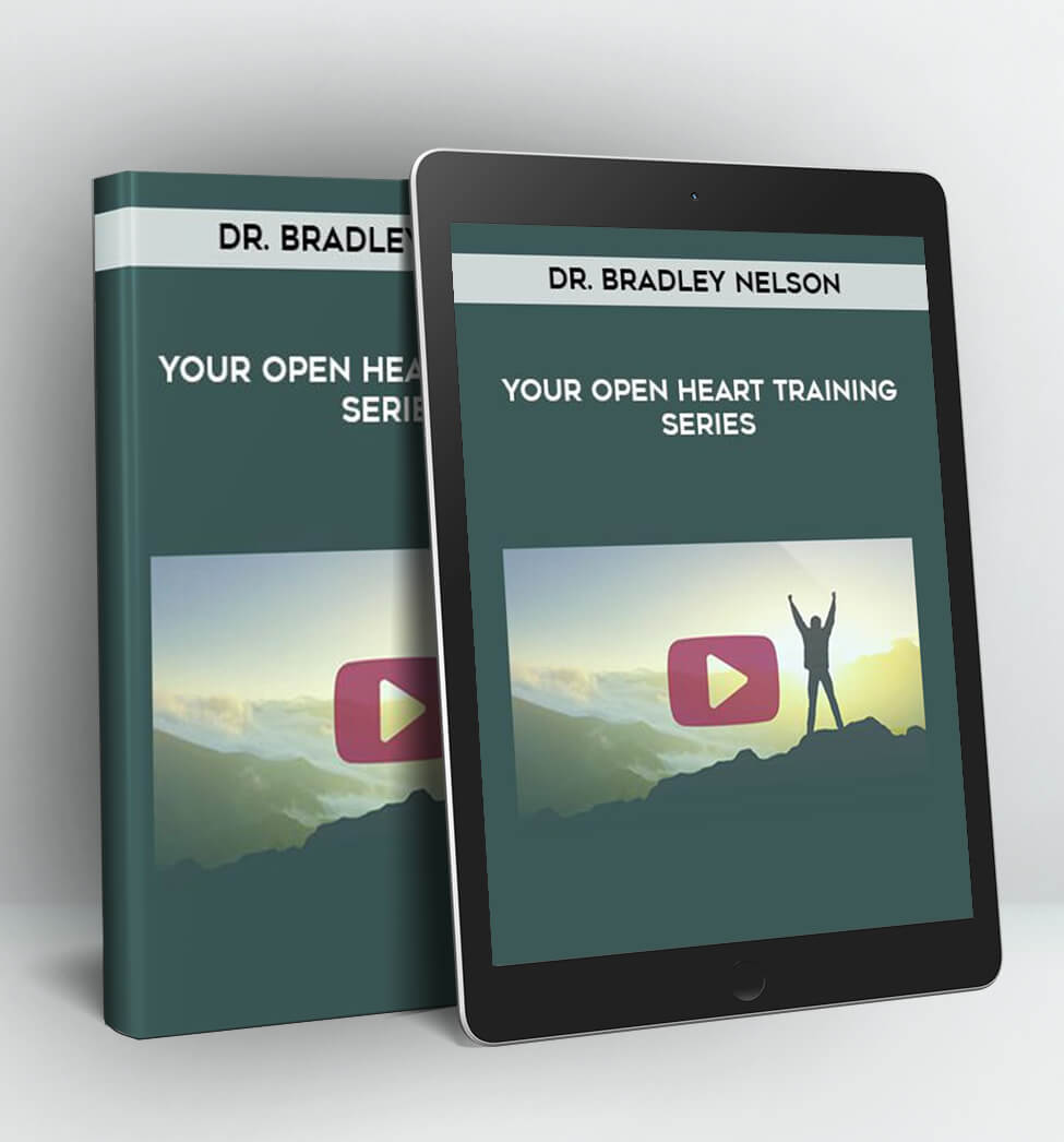 Your Open Heart Training Series - Dr. Bradley Nelson