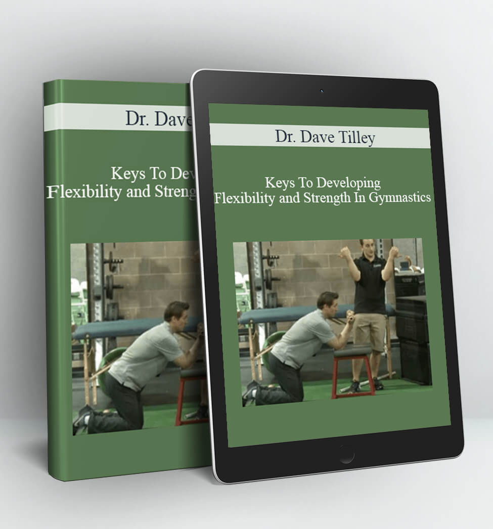 Keys To Developing Flexibility and Strength In Gymnastics - Dr. Dave Tilley