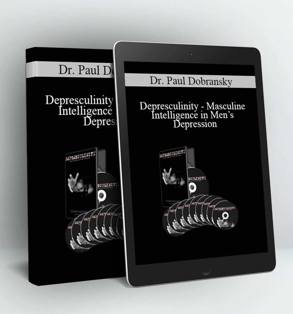 Masculine Intelligence in Men’s Depression - Dr. Paul Dobransky: Depresculinity