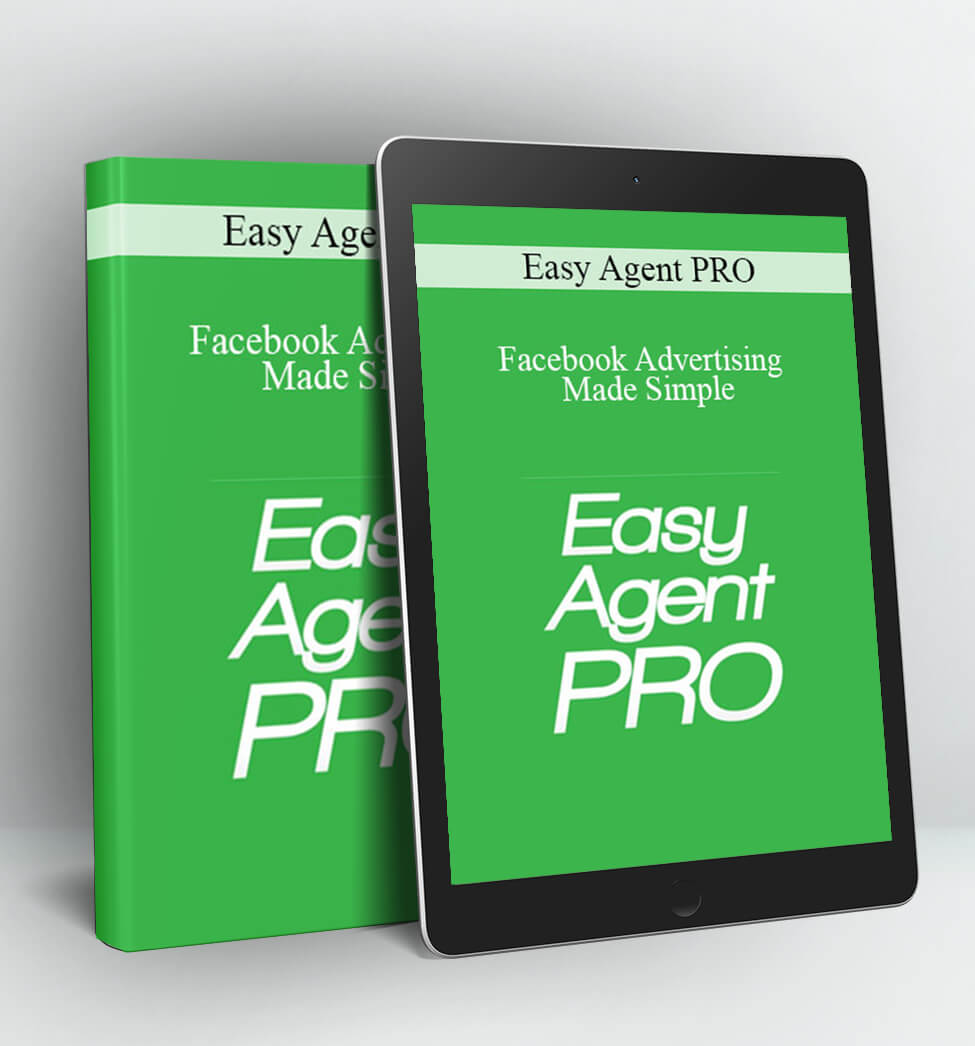 Facebook Advertising Made Simple: A Step-by-Step Guide - BASIC - Easy Agent PRO