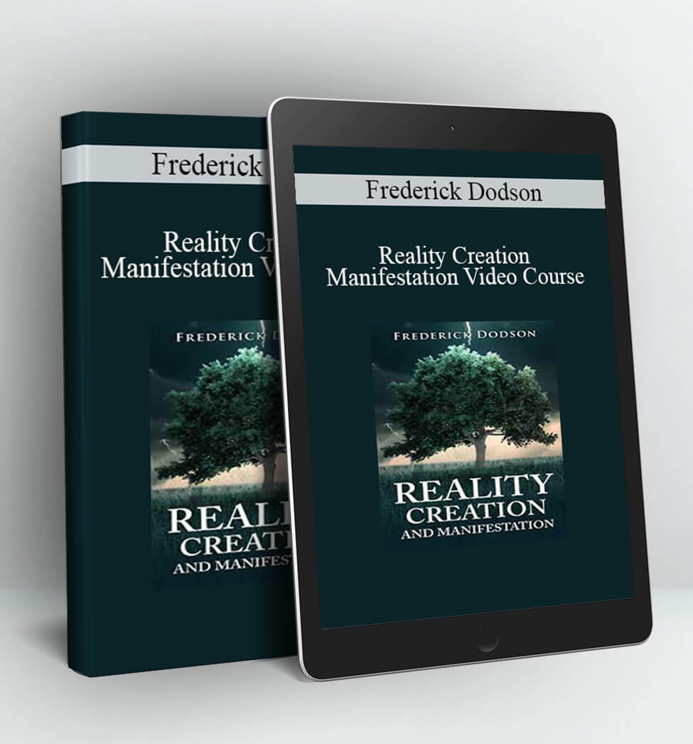 Reality Creation and Manifestation Video Course - Frederick Dodson