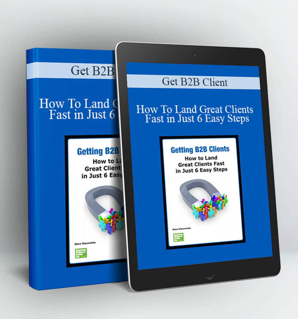 How to Land Great Clients Fast in Just 6 Easy Steps - Getting B2B Clients