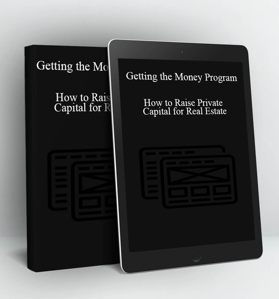 Getting the Money Program: How to Raise Private Capital for Real Estate