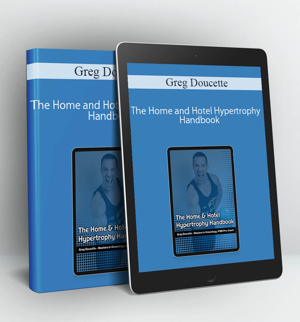 The Home and Hotel Hypertrophy Handbook - Greg Doucette