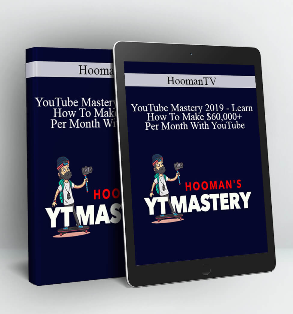 YouTube Mastery 2019 - Learn How To Make $60,000+ Per Month With YouTube - HoomanTV