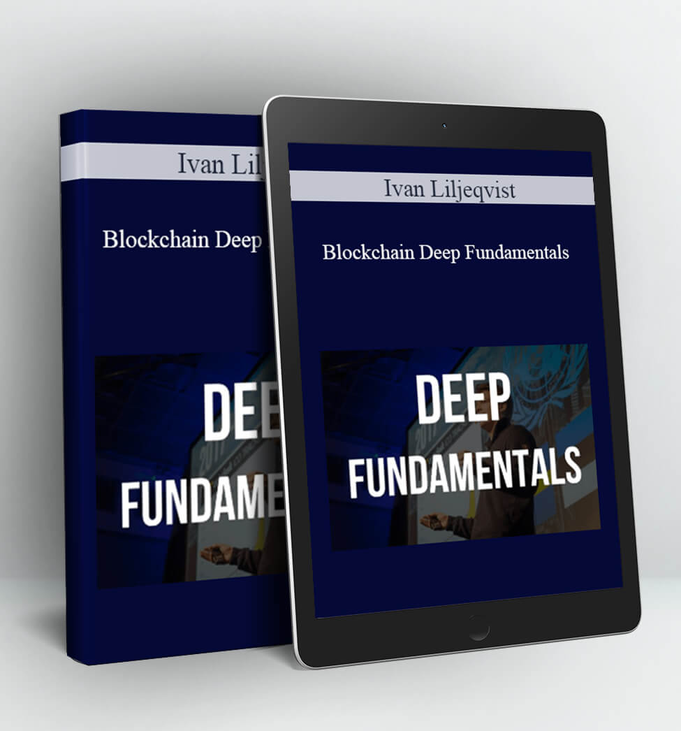 Blockchain Deep Fundamentals - Ivan Liljeqvist