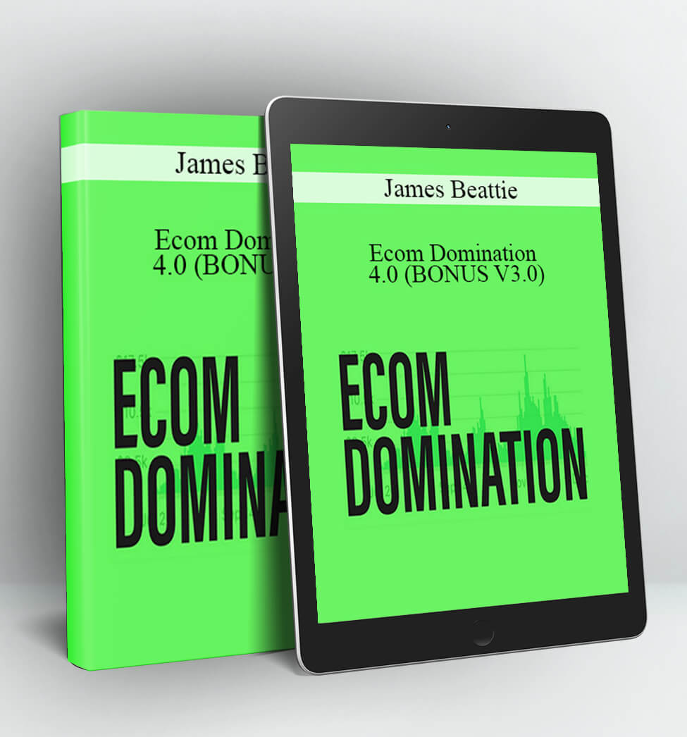 Ecom Domination 4.0 (BONUS V3.0) - James Beattie