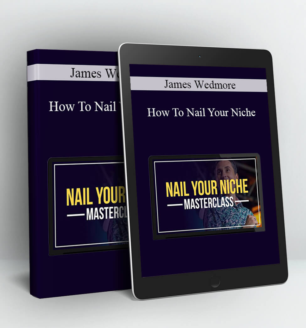 How To Nail Your Niche - James Wedmore