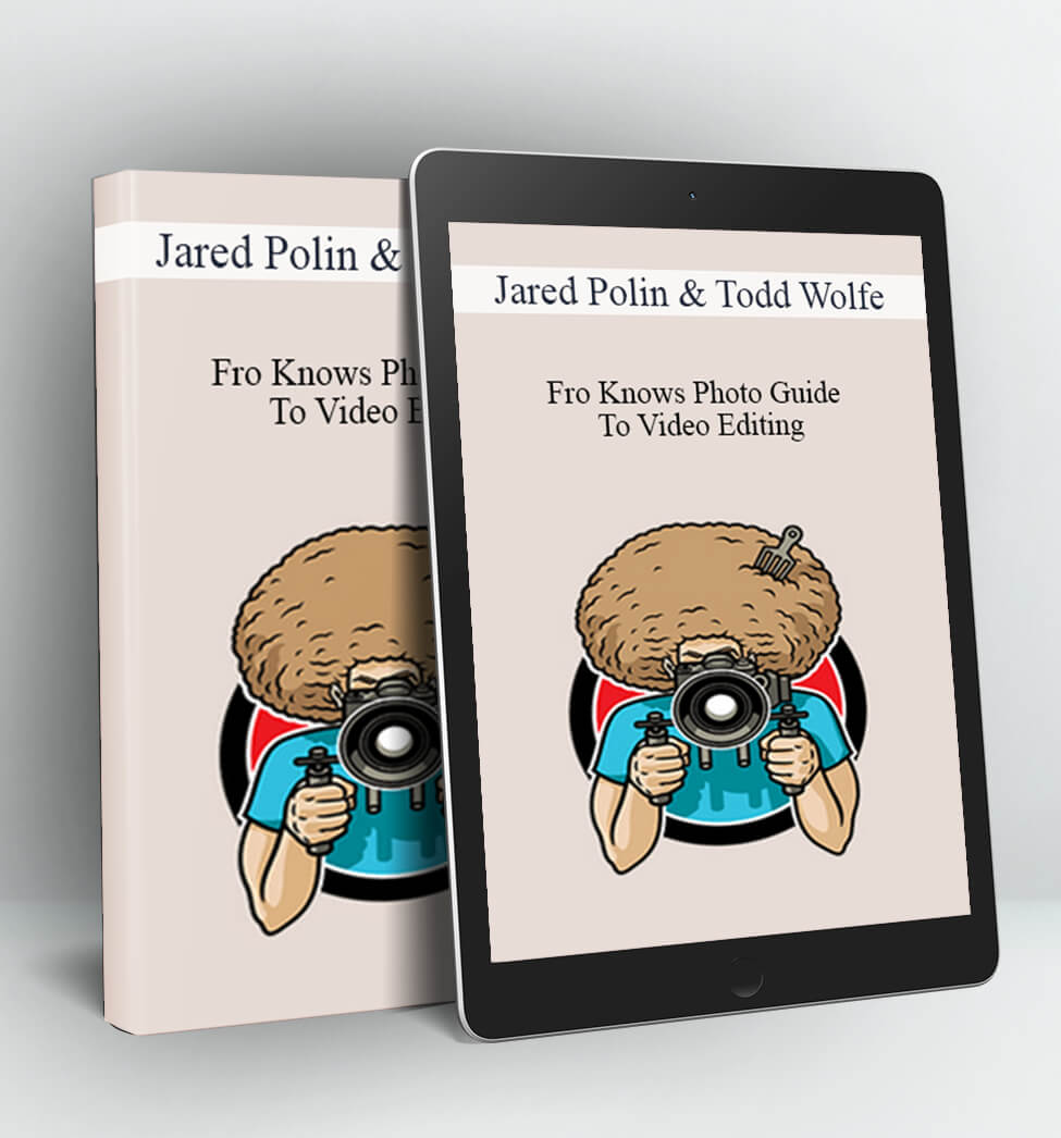 Fro Knows Photo Guide To Video Editing - Jared Polin & Todd Wolfe