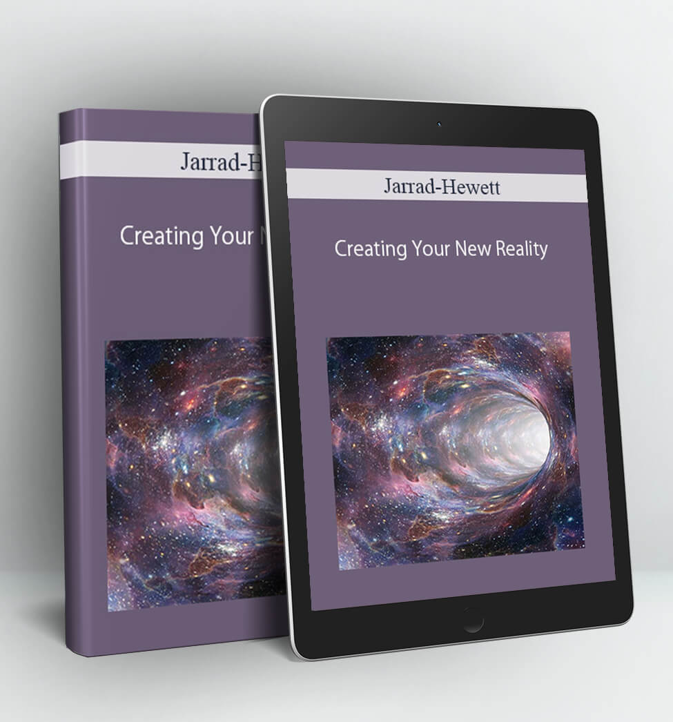 Creating Your New Reality - Jarrad-Hewett