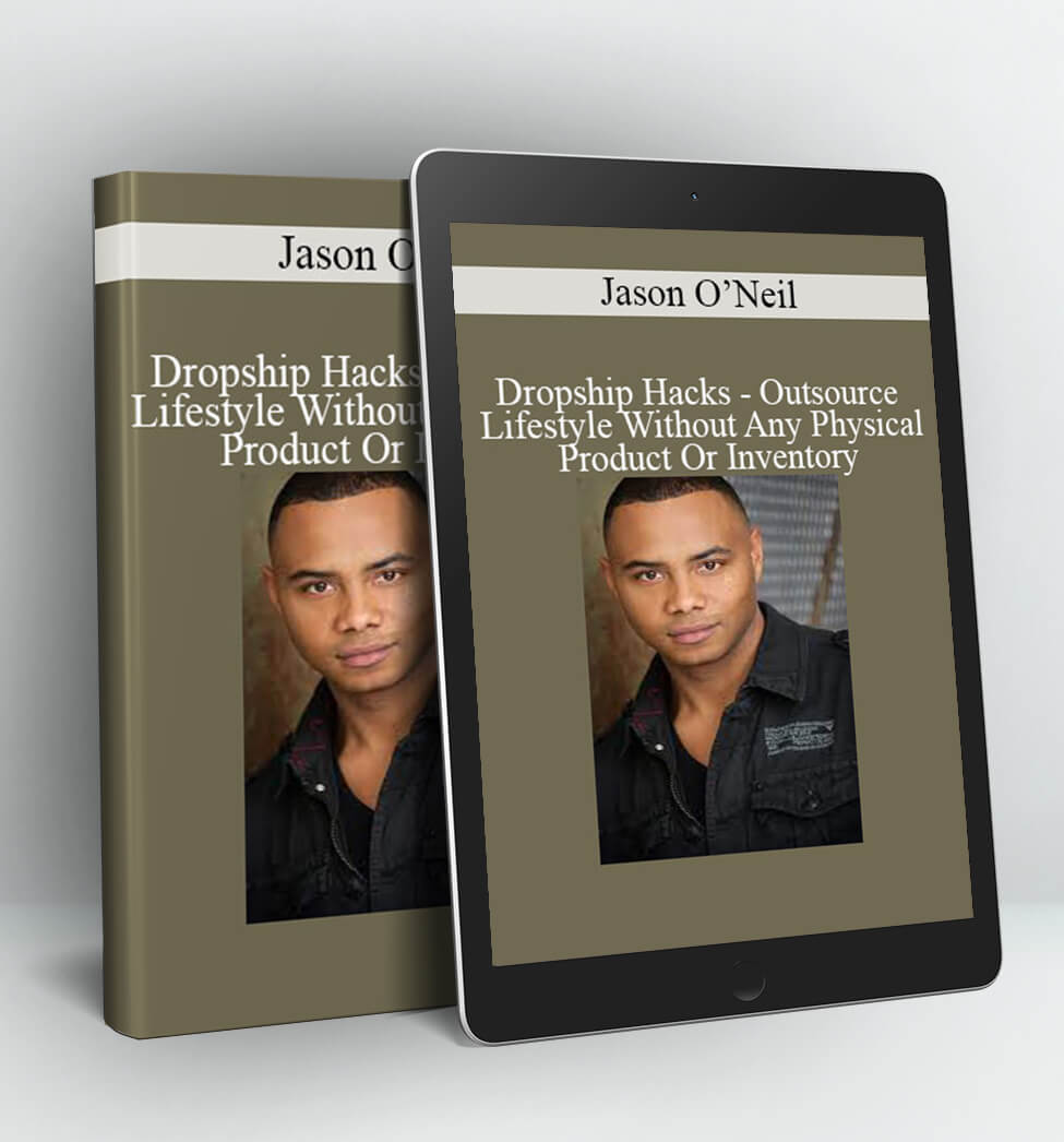 Dropship Hacks - Outsource Lifestyle Without Any Physical Product Or Inventory - Jason O'Neil