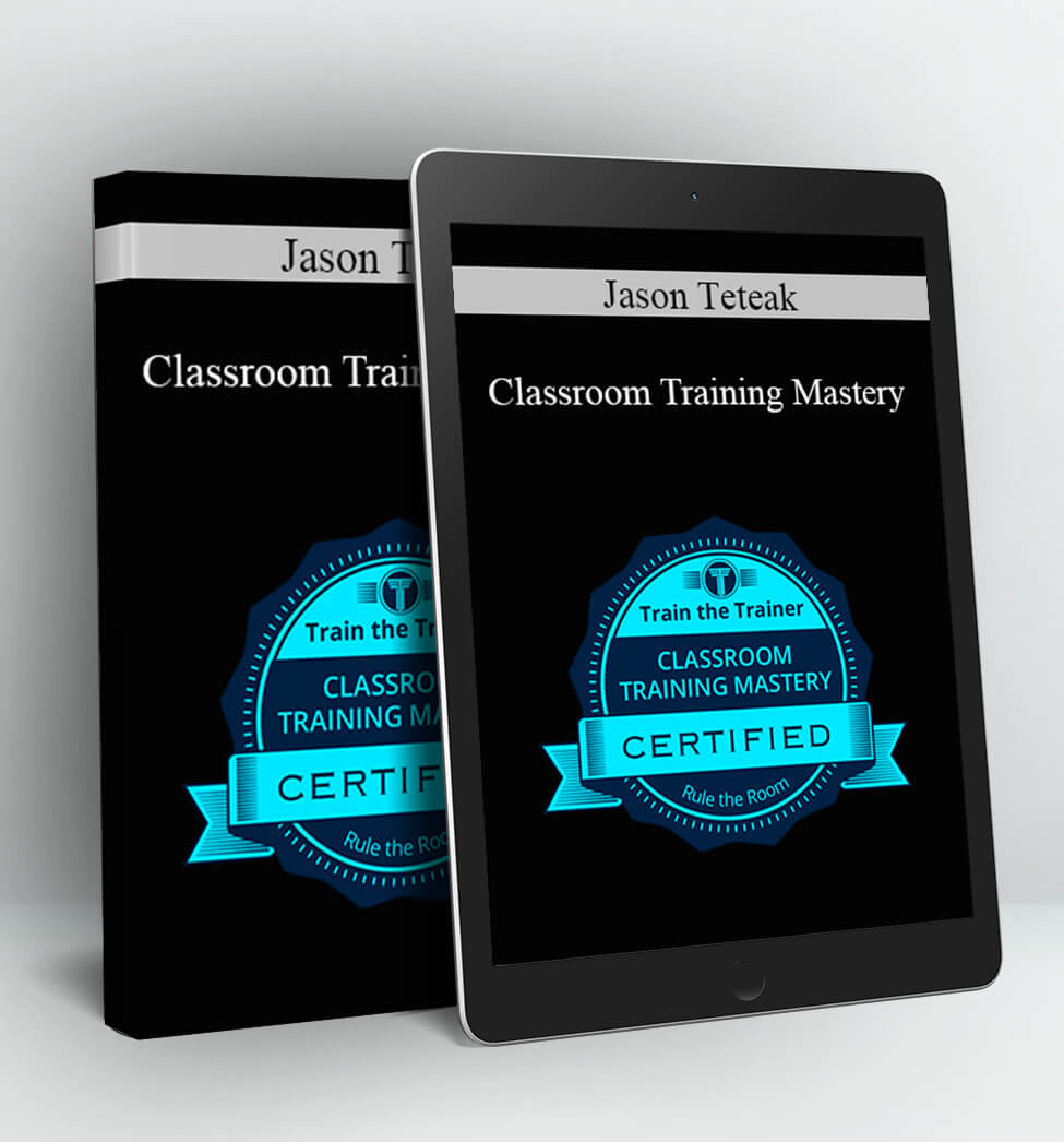 Classroom Training Mastery - Jason Teteak