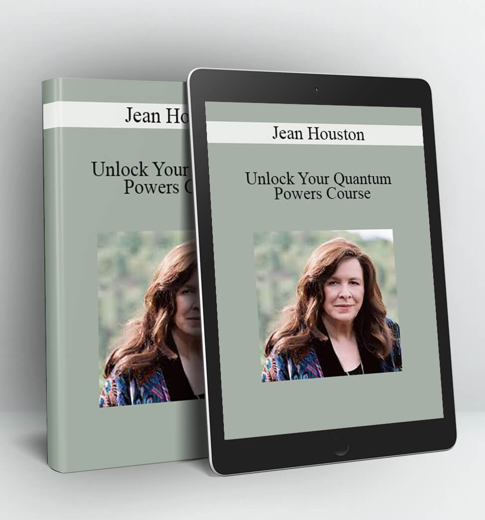 Unlock Your Quantum Powers Course - Jean Houston