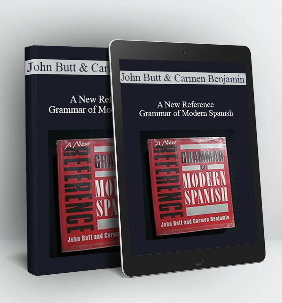 A New Reference Grammar of Modern Spanish - John Butt & Carmen Benjamin