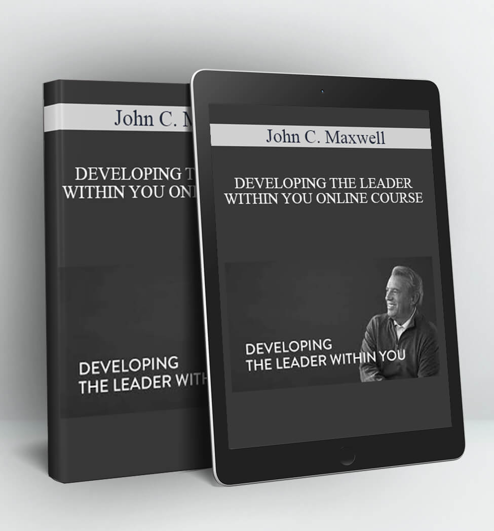 DEVELOPING THE LEADER WITHIN YOU ONLINE COURSE - John C. Maxwell