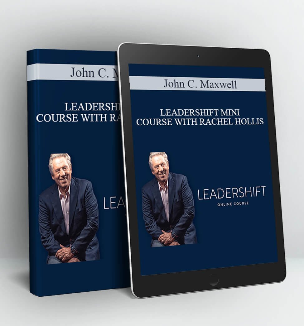 LEADERSHIFT MINI COURSE WITH RACHEL HOLLIS - John C. Maxwell