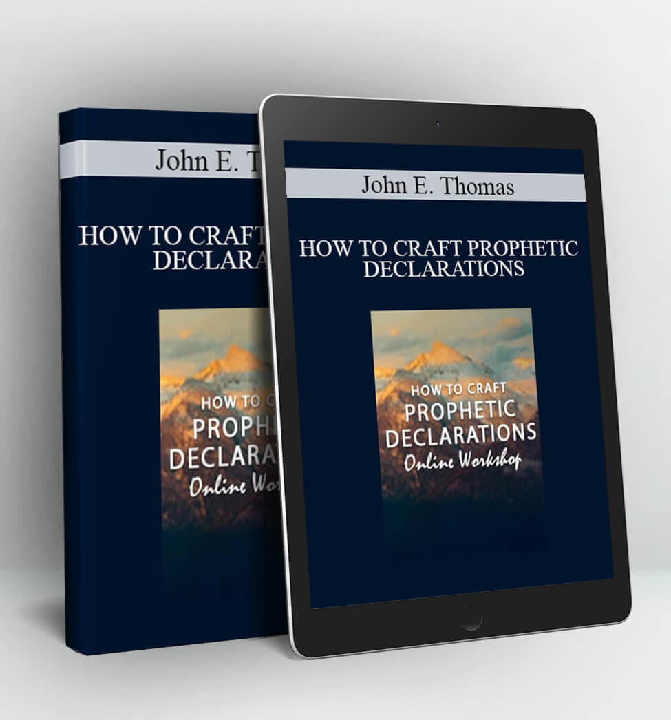 HOW TO CRAFT PROPHETIC DECLARATIONS - John E. Thomas