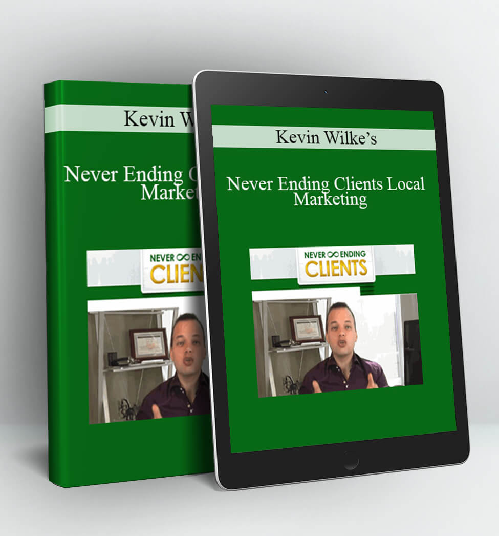 Never Ending Clients Local Marketing - Kevin Wilke’s