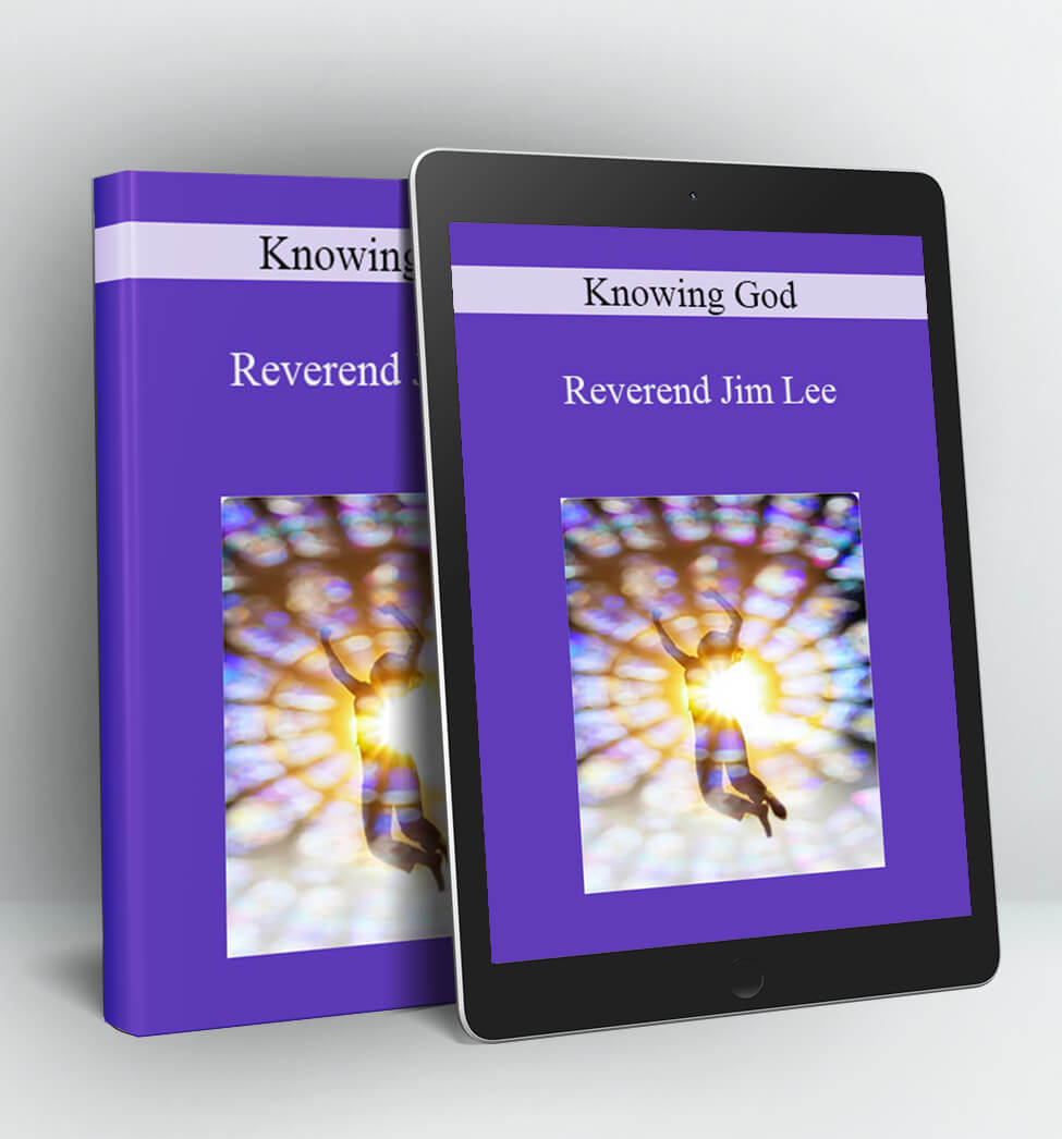 Reverend Jim Lee - Knowing God