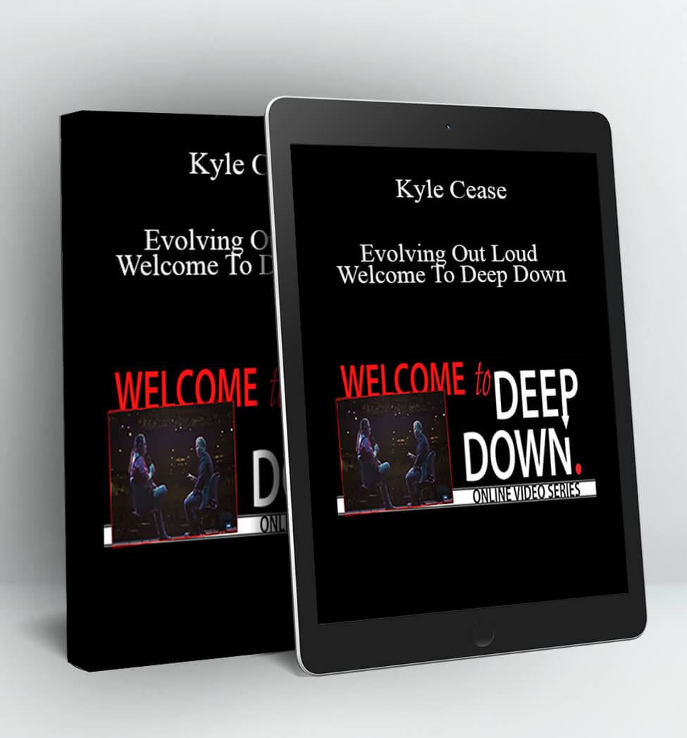 Evolving Out Loud - Welcome To Deep Down - Kyle Cease