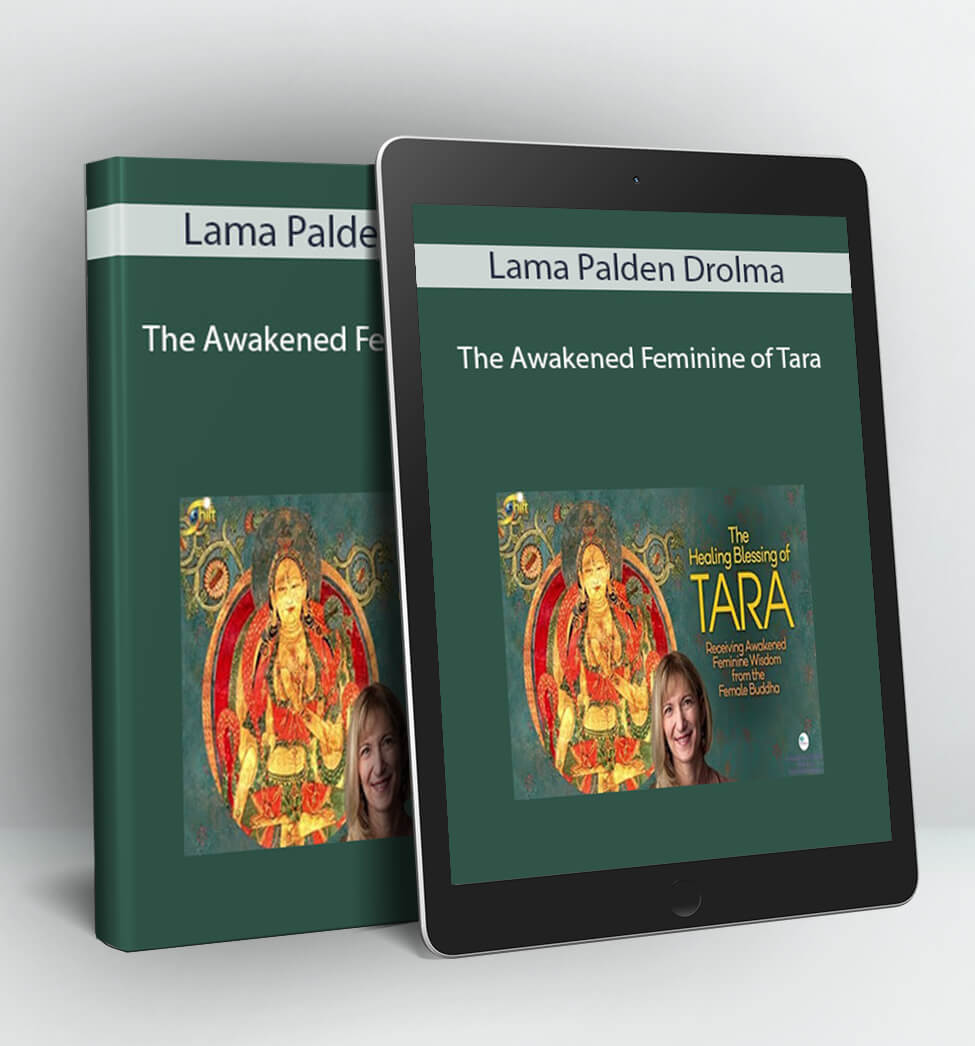 The Awakened Feminine of Tara - Lama Palden Drolma