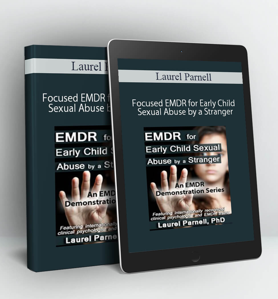 Attachment-Focused EMDR for Early Child Sexual Abuse by a Stranger - Laurel Parnell