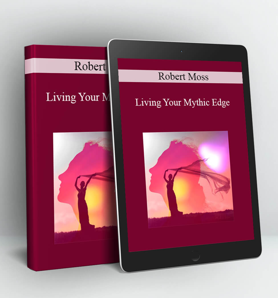 Living Your Mythic Edge - Robert Moss