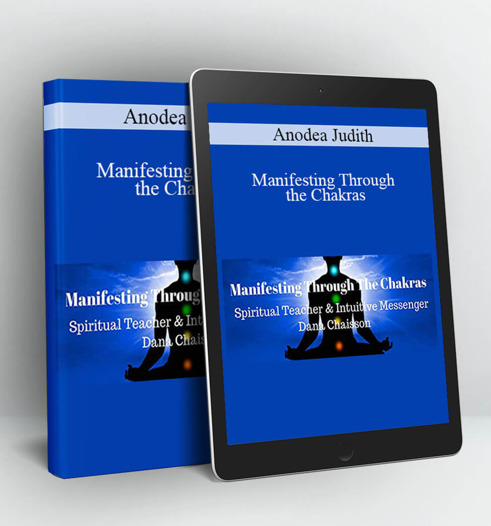 Manifesting Through the Chakras - Anodea Judith