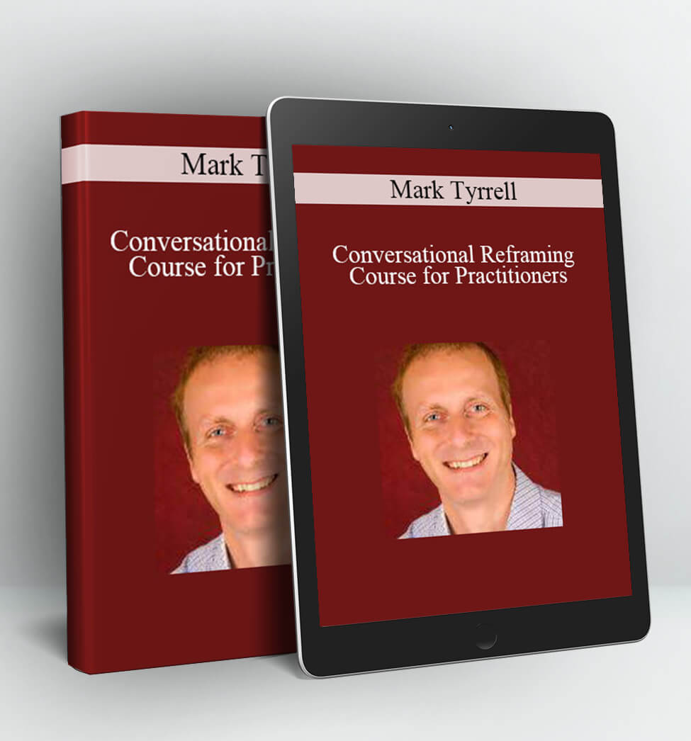 Conversational Reframing Course for Practitioners - Mark Tyrrell