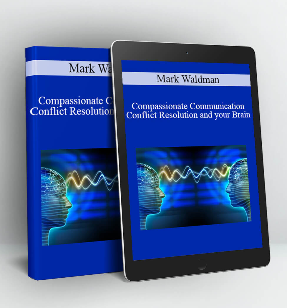 Compassionate Communication. Conflict Resolution. and your Brain - Mark Waldman