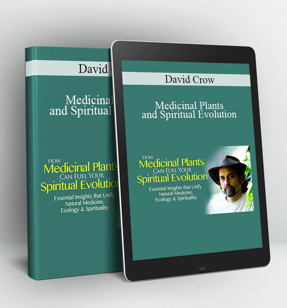 Medicinal Plants and Spiritual Evolution - David Crow