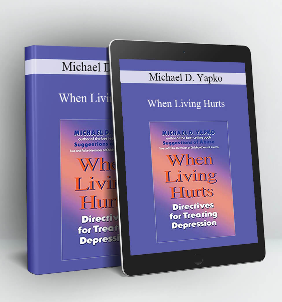 When Living Hurts - Michael D. Yapko