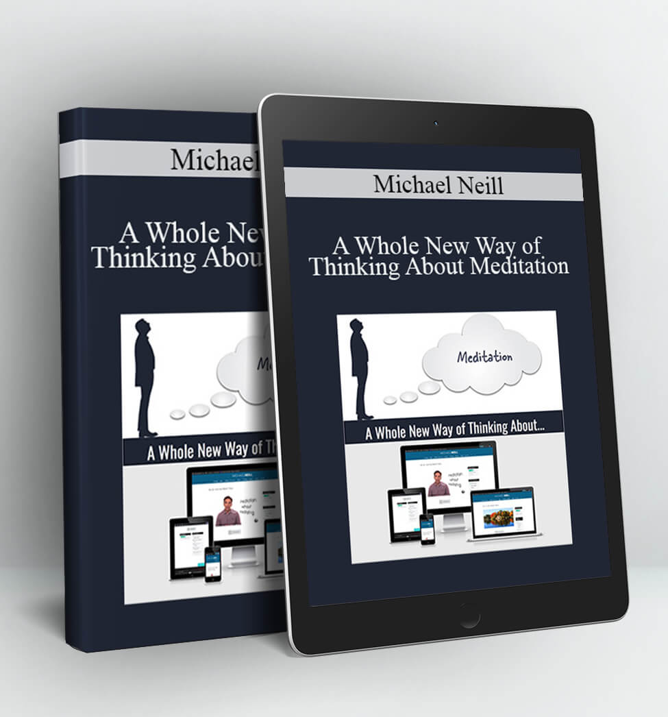 A Whole New Way of Thinking About Meditation - Michael Neill