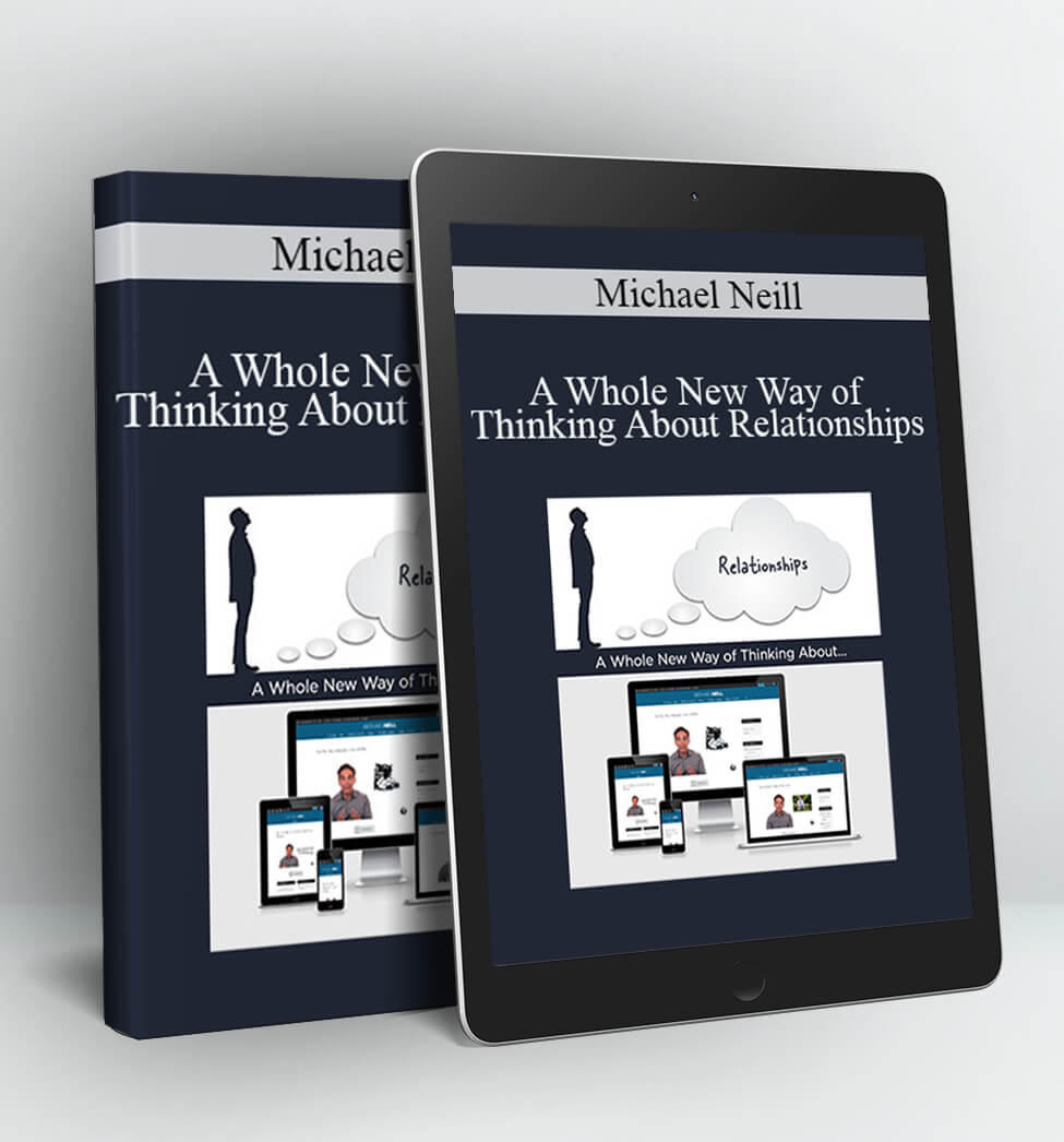 A Whole New Way of Thinking About Relationships - Michael Neill