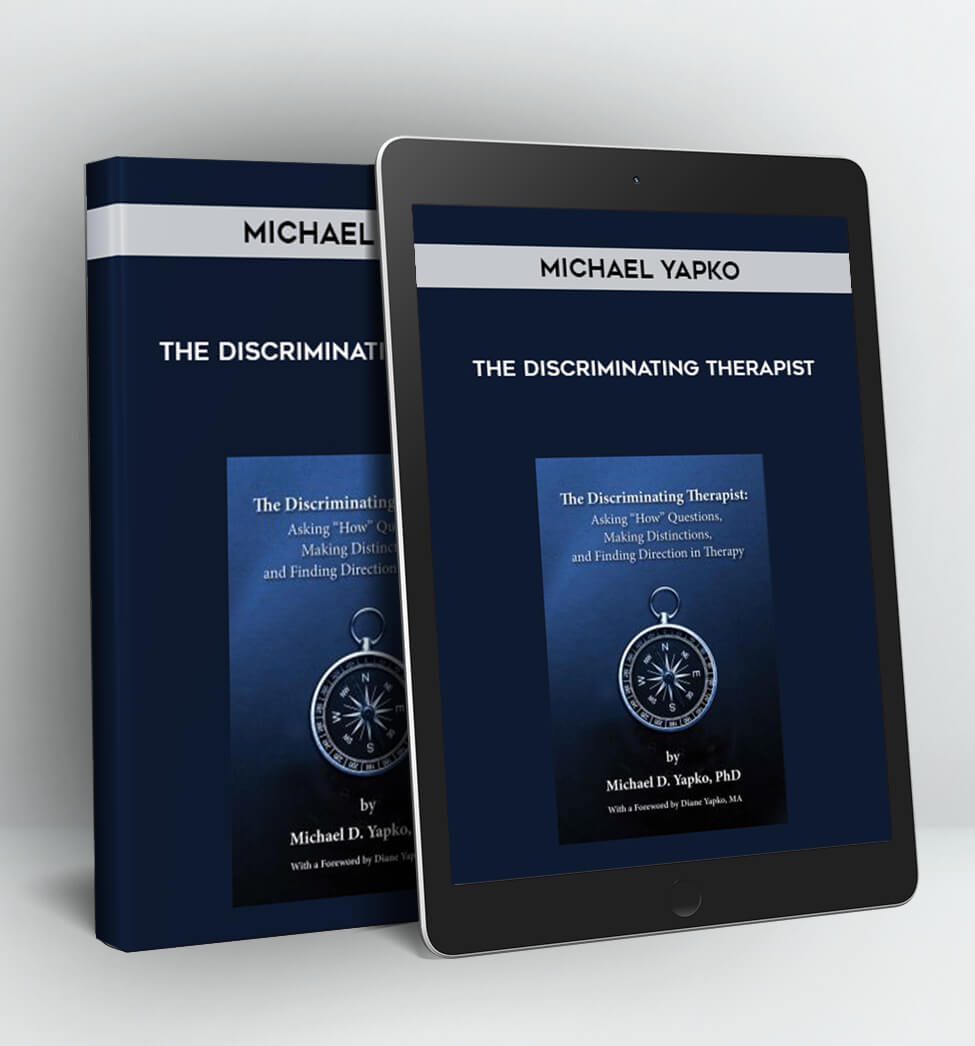 The Discriminating Therapist - Michael Yapko