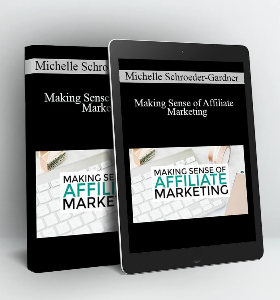 Making Sense of Affiliate Marketing - Michelle Schroeder-Gardner