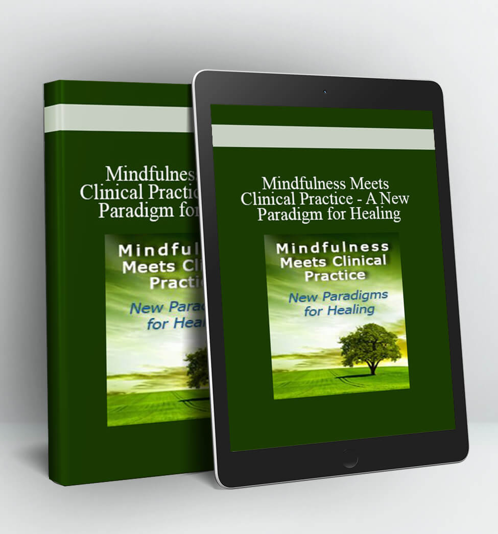 Mindfulness Meets Clinical Practice - A New Paradigm for Healing