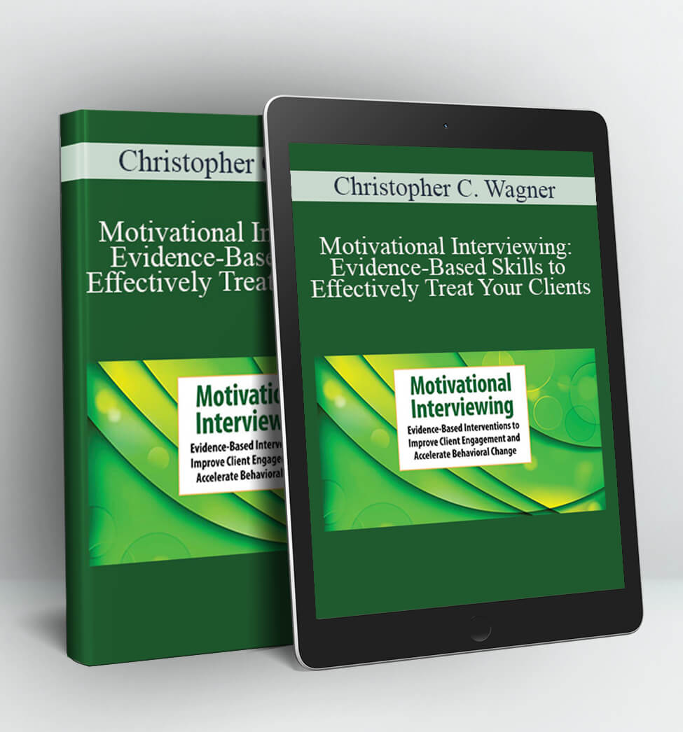 Motivational Interviewing: Evidence-Based Skills to Effectively Treat Your Clients - Christopher C. Wagner