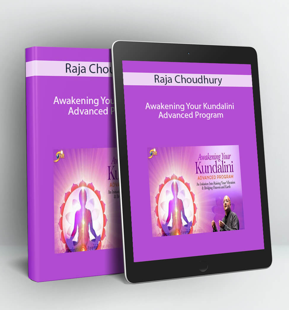 Awakening Your Kundalini Advanced Program - Raja Choudhury