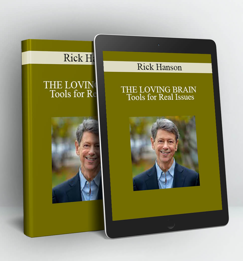 THE LOVING BRAIN - Tools for Real Issues - Rick Hanson