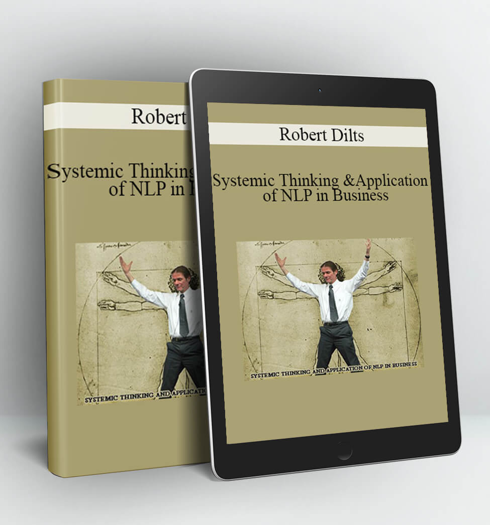 Systemic Thinking and Application of NLP in Business - Robert Dilts