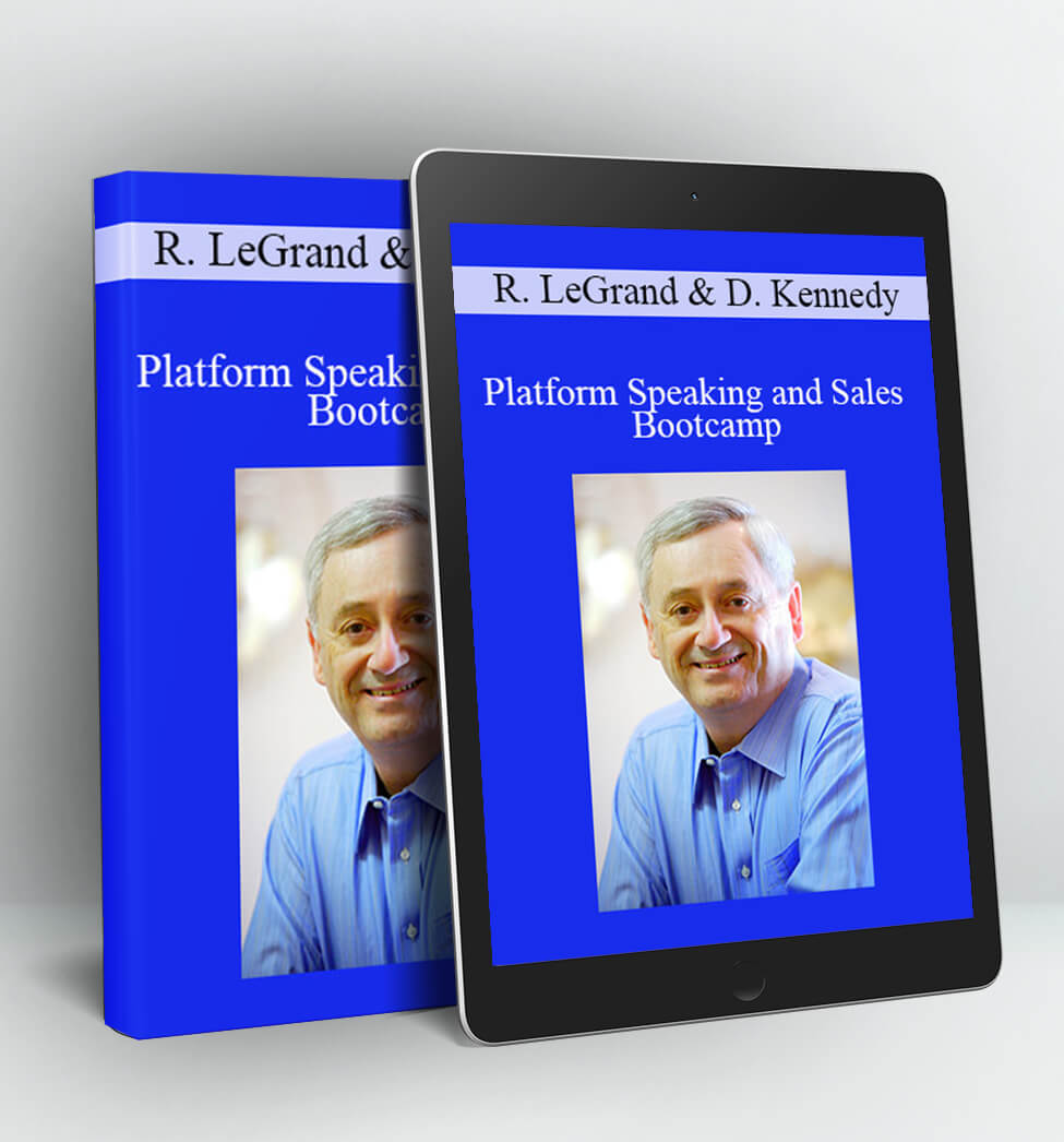 Platform Speaking And Sales Bootcamp - Ron LeGrand & Dan Kennedy