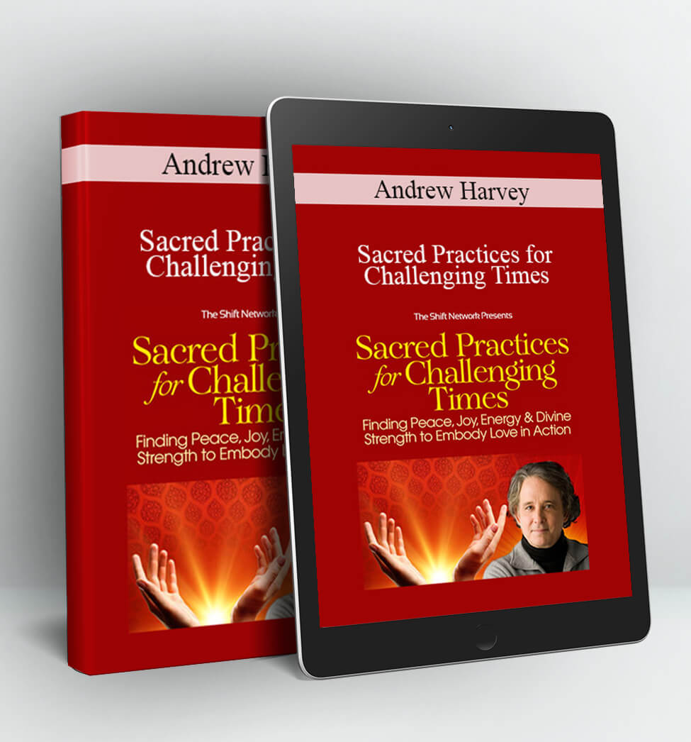 Sacred Practices for Challenging Times - Andrew Harvey