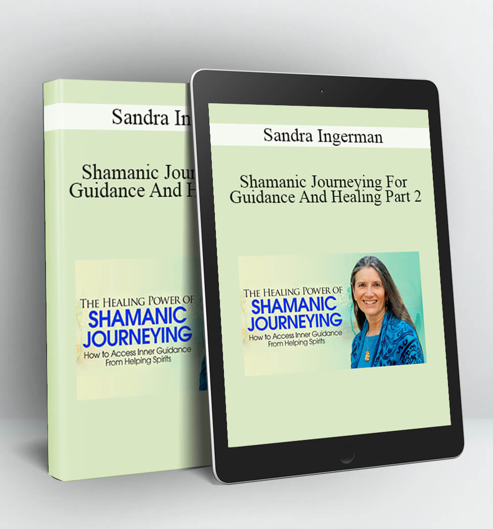 Shamanic Journeying for Guidance and Healing part 2 - Sandra Ingerman