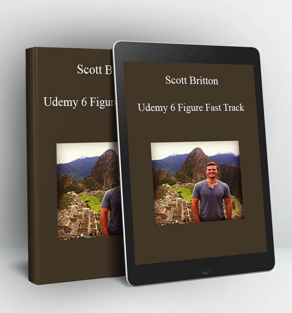 Udemy 6 Figure Fast Track - Scott Britton